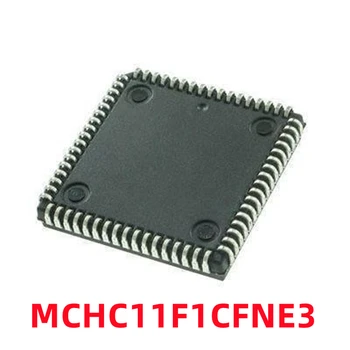  1 шт. MCHC11F1CFNE3 MCHC11F1 PLCC68 Интегральная схема Новая оригинальная микросхема